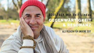 Gegenwärtigkeit & Resonanz als Medizin für unsere Zeit | Soultalk mit Veit Lindau