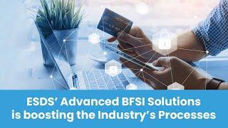 ESDS’ Advanced BFSI Solutions is boosting the Industry’s Processes