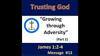 Sunday Worship Service 10-13-24 “Growing from Adversity” (Part 2)   James 1:2-4