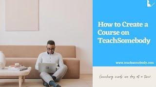 How to Create a Course on TeachSomebody