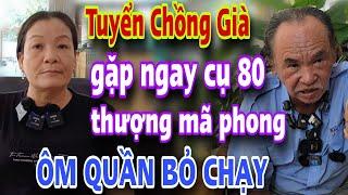 Tuyển Chồng Gia 80T Cũng Được Gặp Ngay Ông Cụ Thượng Mã Phong Cả Xóm Kéo Đến Xem