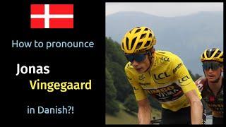 How to pronounce Jonas Vingegaard in Danish