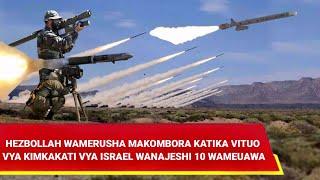 HEZBOLLAH WAMERUSHA MAKOMBORA KATIKA VITUO VYA KIMKAKATI VYA ISRAEL WANAJESHI 10 WAMEUAWA