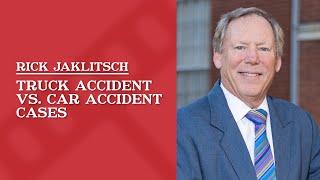 Truck Accident vs. Car Accident Cases | Rick Jaklitsch