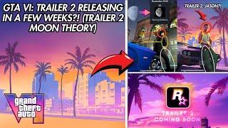 GTA VI: TRAILER 2 Releasing In A FEW WEEKS?! (Trailer 2 Moon Theory!)