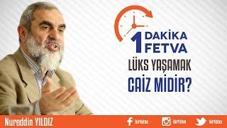 Lüks Yaşamak Caiz midir? - Nureddin YILDIZ