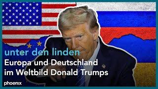 Europa und Deutschland im Weltbild Donald Trumps | unter den linden