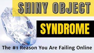 Why You’re Failing ️Shiny Object Syndrome ⭐ The #1 Reason You Are Failing Online