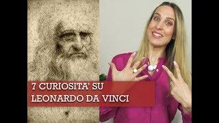 7 curiosità su LEONARDO DA VINCI che forse non sai..