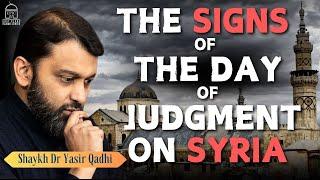 The Signs of the Day of Judgment on Syria (Sham) | Shaykh Dr. Yasir Qadhi