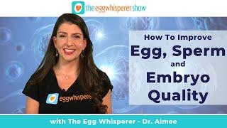 AGE: How to Improve Egg, Sperm, and Embryo Quality