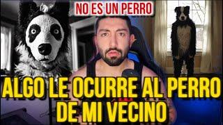 ALGO LE OCURRE AL PERRO DE MI VECINO (No es un perro...)