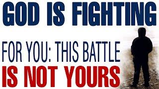 GOD IS FIGHTING FOR YOU — THIS BATTLE IS NOT YOURS - CHRISTIAN MOTIVATION