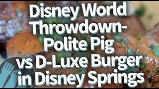 Disney World Throwdown: Polite Pig vs D-Luxe Burger in Disney Springs