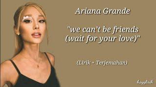 Ariana Grande - we can’t be friends (wait for your love) (Lirik + Terjemahan)