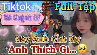 Tik Tok Free Fire | Phim ngắn: ''Này Anh Chủ Nợ, anh thích gì?”FULL Tập | Bé Quỳnh FF