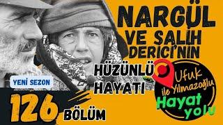 Ufuk Yılmazoğlu İle Hayat Yolu-126.Bölüm -Nargül ve Salih Derici'nin Hüzünlü Hayat Hikayesi-Ardahan