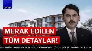 Son dakika! Bakan Kurum orta gelir konut projesi detaylarını açıkladı! | Konut kredisi hesaplama