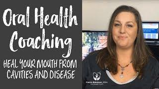 Oral Health Coaching | Heal Your Mouth from Cavities and Disease