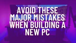 Avoid These Major Mistakes When Building a New PC