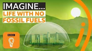 Imagining a world without fossil fuels | BBC Ideas