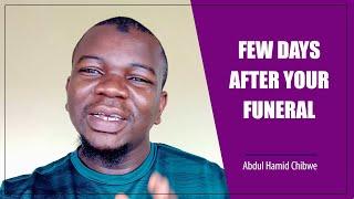 FEW DAYS AFTER YOUR FUNERAL - Abdul Hamid Chibwe