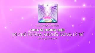 TRÌ CHÚ TỪ TÂM KHÔNG DÙNG LÝ TRÍ l GIÁC NGỘ TÂM NGUỒN