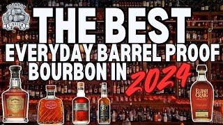 The Best Everyday Cask Strengths, Barrel Proof and Full Proof Bourbon On The Shelves In 2024