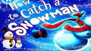 HOW TO CATCH A SNOWMAN by Adam Wallace | Kids Books Read Aloud | Childrens Books Read Aloud