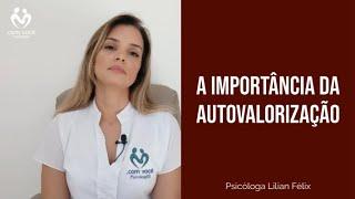 A importância da autovalorização - Psicóloga Lilian Félix