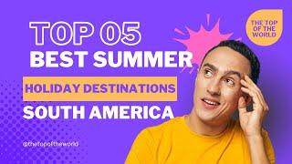 Best Summer Holiday Destinations in South America