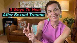 How to Heal From your Sexual Trauma in 2023  (advice from a licensed therapist)