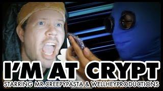 I'M AT CRYPT - Starring Mr. Creepypasta & WellHey Productions