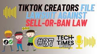 TikTok Creators Lawsuit Against Sell-or-Ban Law | Tech Times Daily #37