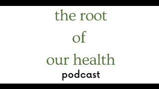 The Root Of Our Health Podcast 4th Anniversary and Re-launch Celebration