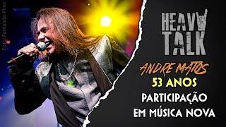 ANDRE MATOS 53 ANOS: PARTICIPAÇÃO EM MÚSICA NOVA Feat. ANDRE BASTOS | Heavy Talk