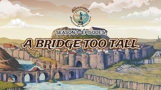 A Bridge Too Tall | Season 1, Episode 5