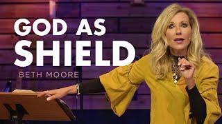 God As Shield | Shield of Faith - Part 2 | Beth Moore