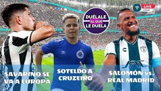 SAVARINO JUGARÍA EN EUROPA - RONDÓN VS REAL MADRID - SOTELDO SUENA PARA CRUZEIRO