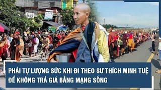 Phải tự lượng sức khi đi theo sư Thích Minh Tuệ để không trả giá bằng mạng sống | VTs