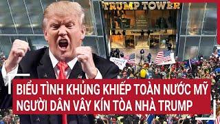 Biểu tình khủng khiếp toàn nước Mỹ, người dân vây kín tòa nhà Trump