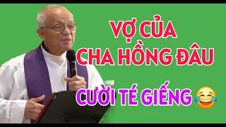 CHUYỆN CƯỜI TÉ GHẾ: NẾU PHẢI LÀ CHA HỒNG VẬY VỢ CỦA CHA ĐÂU | CHA PHẠM QUANG HỒNG THUYẾT GIẢNG