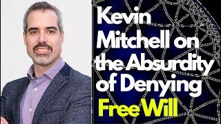 Kevin Mitchell on the Absurdity of Denying Free Will