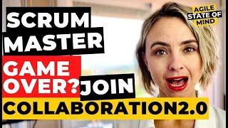 Is It Scrum Master Game Over? There's Hope - Join Collaboration2.0!