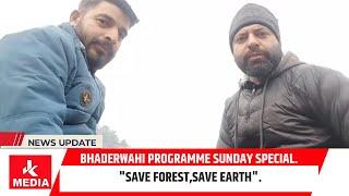 Bhaderwahi programme Sunday Special"Save forest,save earth".