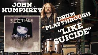 JOHN HUMPHREY - "LIKE SUICIDE" (SEETHER) - Drum Playthrough