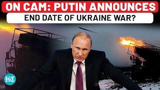 On Cam: Putin Announces End Date Of Ukraine War, Launches Final Victory Plan Before Trump Entry?