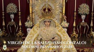 [4K] VIRGEN DE LA SALUD SOLEMNE BESAMANOS 2024 - HERMANDAD DE SAN GONZALO SEVILLA