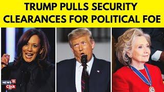 Trump Unleashes Fury: Security Clearances Revoked for Top Democrats | Kamala Harris | Clinton | N18G