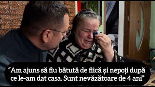 “Am ajuns să fiu bătută de fiică și nepoți după ce le-am dat casa. Sunt nevăzătoare de 4 ani”